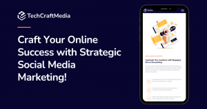 Craft Your Online Success with Strategic Social Media Marketing!